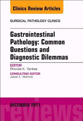 Read Gastrointestinal Pathology: Common Questions and Diagnostic Dilemmas, an Issue of Surgical Pathology Clinics, E-Book - Rhonda K Yantiss | ePub