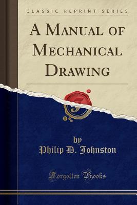 Read A Manual of Mechanical Drawing (Classic Reprint) - Philip Devereux Johnston | ePub