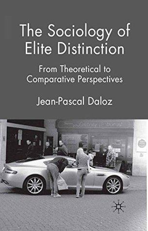 Read The Sociology of Elite Distinction: From Theoretical to Comparative Perspectives - Jean-Pascal Daloz | ePub