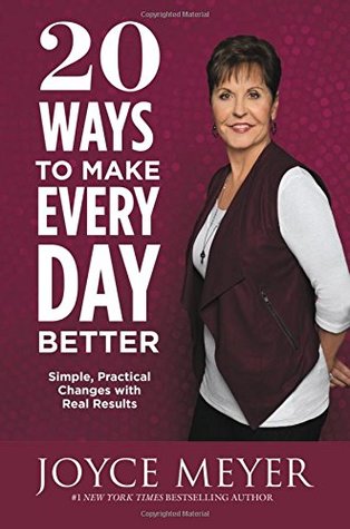 Read 20 Ways to Make Every Day Better: Simple, Practical Changes with Real Results - Joyce Meyer | ePub