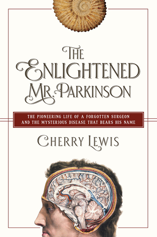 Read The Enlightened Mr. Parkinson: The Pioneering Life of a Forgotten Surgeon - Cherry Lewis file in PDF