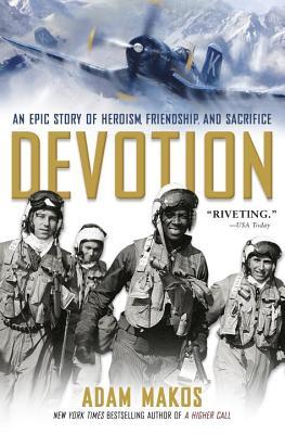 Read Devotion: An Epic Story of Heroism, Friendship, and Sacrifice - Adam Makos | PDF