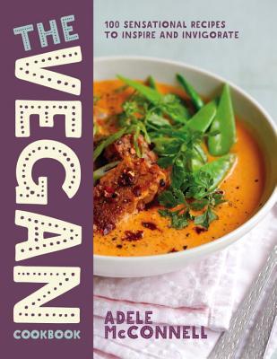 Read online The Vegan Cookbook: 100 Plant-Based Recipes to Inspire and Invigorate - Adele McConnell file in PDF