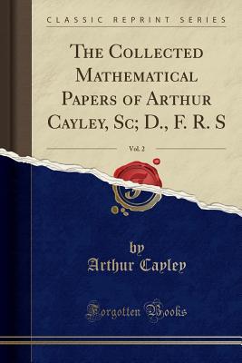 Read online The Collected Mathematical Papers of Arthur Cayley, Sc; D., F. R. S, Vol. 2 (Classic Reprint) - Arthur Cayley | ePub