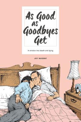 Read As Good as Goodbyes Get: A Window into Death and Dying - Joy Nugent file in PDF