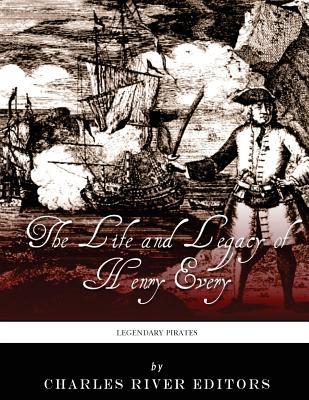Read online Legendary Pirates: The Life and Legacy of Henry Every - Charles River Editors | PDF
