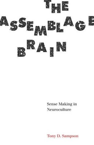 Read online The Assemblage Brain: Sense Making in Neuroculture - Tony D. Sampson | PDF
