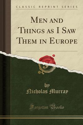 Read online Men and Things as I Saw Them in Europe (Classic Reprint) - Nicholas Murray file in ePub