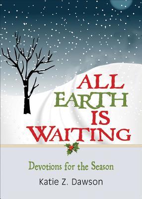 Read online All Earth Is Waiting: Devotions for the Season - Katie Z. Dawson | ePub