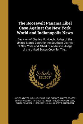 Read The Roosevelt Panama Libel Case Against the New York World and Indianapolis News - United States Circuit Court (2nd Circui | ePub