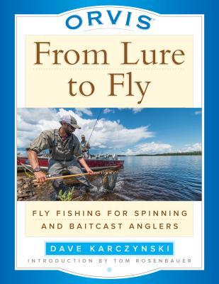 Read Orvis from Lure to Fly: Fly Fishing for Spinning and Baitcast Anglers - Dave Karczynski | PDF
