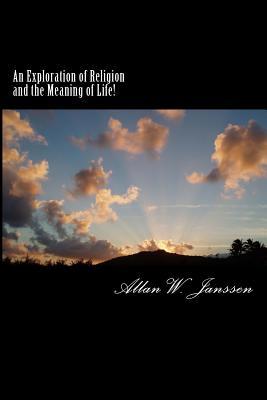Download An Exploration of Religion and the Meaning of Life! - Allan W. Janssen | PDF