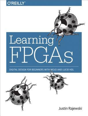 Download Learning FPGAs: Digital Design for Beginners with Mojo and Lucid Hdl - Rajewski file in PDF