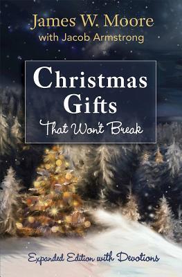 Download Christmas Gifts That Won't Break: Expanded Edition with Devotions - James W. Moore file in PDF