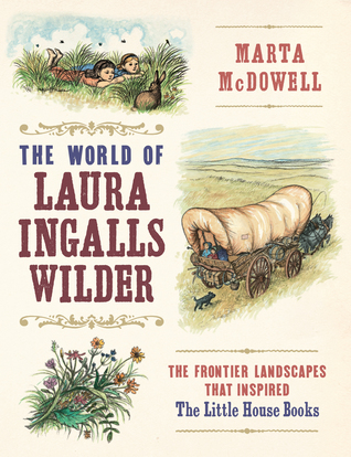Read online The World of Laura Ingalls Wilder: The Frontier Landscapes that Inspired the Little House Books - Marta McDowell | PDF