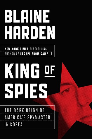 Read online King of Spies: The Dark Reign of America's Spymaster in Korea - Blaine Harden file in PDF