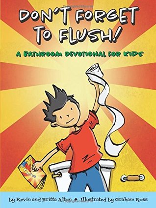 Download Don't Forget to Flush: A Bathroom Devotional for Kids - Kevin Alton file in PDF