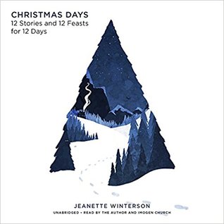 Read Christmas Days: 12 Stories and 12 Feasts for 12 Days - Jeanette Winterson | ePub