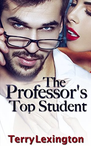 Read online The Professor's Top Student: An Erotic Short Story of a Quiet Young Woman's Submission to Her Teacher - Terry Lexington file in ePub