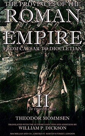 Read online The Provinces of the Roman Empire Vol.2 (of 2): From Caesar to Diocletian (The Provinces of the Roman Empire Series) - Theodor Mommsen | ePub