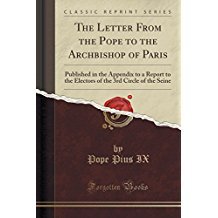 Download The Letter from the Pope to the Archbishop of Paris: Published in the Appendix to a Report to the Electors of the 3rd Circle of the Seine - Pope Pius IX | PDF