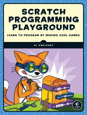 Read Scratch Programming Playground: Learn to Program by Making Cool Games - Al Sweigart | PDF