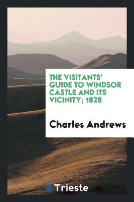 Read The Visitants' Guide to Windsor Castle and Its Vicinity - Charles Andrews file in ePub
