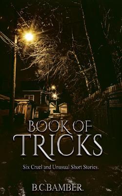 Read online Book of Tricks: Six Cruel and Unusual Short Stories - B.C. Bamber file in ePub