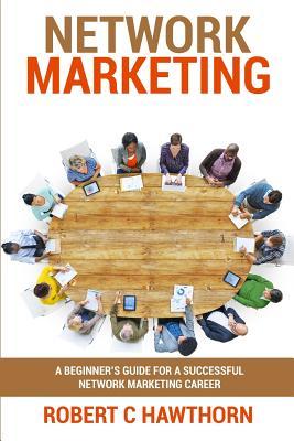 Read Network Marketing: A Beginner's Guide for a Successful Network Marketing Career - Robert C Hawthorn file in PDF