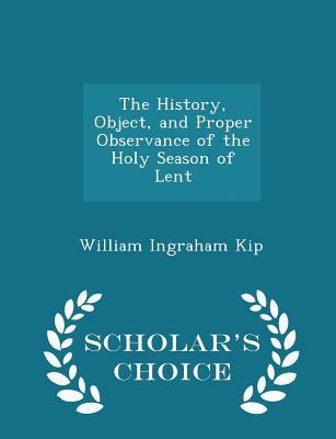 Download The History, Object, and Proper Observance of the Holy Season of Lent - William Ingraham Kip | ePub