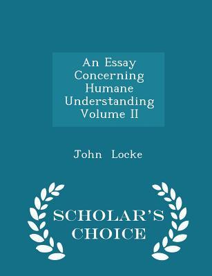 Read An Essay Concerning Humane Understanding, Volume II - John Locke | PDF