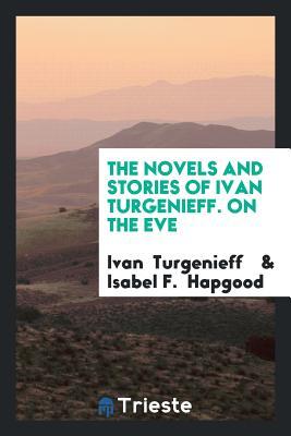 Read online The Novels and Stories of Ivan Turgenieff. on the Eve - Ivan Turgenev file in ePub
