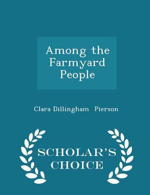 Read online Among the Farmyard People - Scholar's Choice Edition - Clara Dillingham Pierson file in ePub