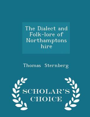 Download The Dialect and Folk-Lore of Northamptonshire - Scholar's Choice Edition - Thomas Sternberg file in PDF