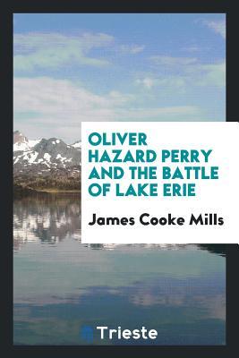 Read Oliver Hazard Perry and the Battle of Lake Erie - James Cooke Mills | PDF