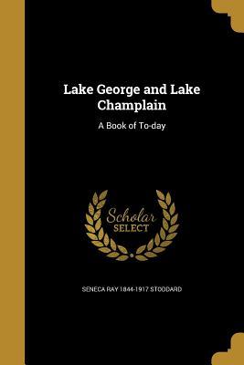 Download Lake George and Lake Champlain: A Book of To-Day - Seneca Ray Stoddard file in ePub