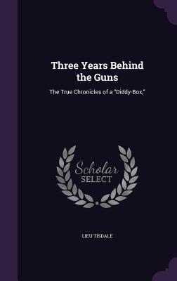Read online Three Years Behind the Guns: The True Chronicles of a Diddy-Box - Lieu Tisdale file in ePub