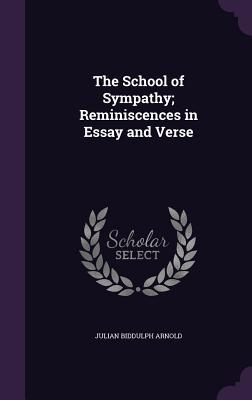 Download The School of Sympathy; Reminiscences in Essay and Verse - Julian Biddulph Arnold file in ePub