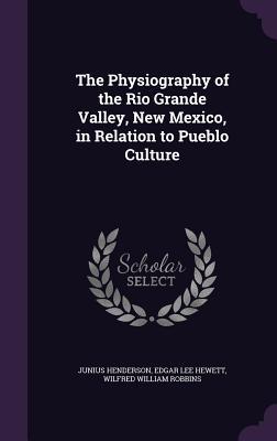 Download The Physiography of the Rio Grande Valley, New Mexico, in Relation to Pueblo Culture - Junius Henderson file in ePub
