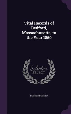 Download Vital Records of Bedford, Massachusetts, to the Year 1850 - Bedford Massachusetts file in ePub