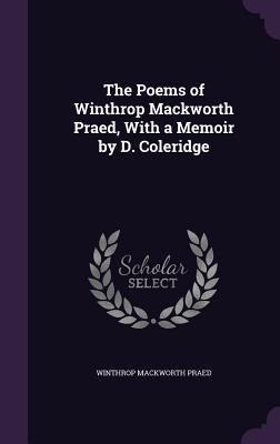 Read online The Poems of Winthrop Mackworth Praed, with a Memoir by D. Coleridge - Winthrop Mackworth Praed | ePub