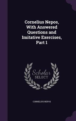 Read online Cornelius Nepos, with Answered Questions and Imitative Exercises, Part 1 - Cornelius Nepos | PDF