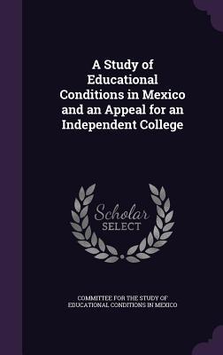Read A Study of Educational Conditions in Mexico and an Appeal for an Independent College - Committee for the Study of Educational C | PDF