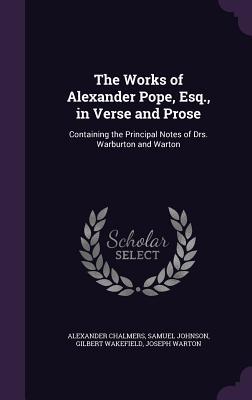 Read The Works of Alexander Pope, Esq., in Verse and Prose: Containing the Principal Notes of Drs. Warburton and Warton - Alexander Chalmers | PDF