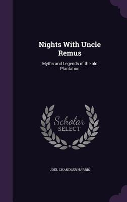 Read online Nights with Uncle Remus: Myths and Legends of the Old Plantation - Joel Chandler Harris | PDF