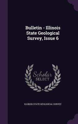 Read Bulletin - Illinois State Geological Survey, Issue 6 - Illinois State Geological Survey | ePub