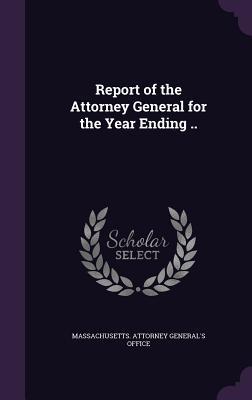 Read Report of the Attorney General for the Year Ending .. - Massachusetts Attorney General's Office file in ePub