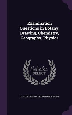Download Examination Questions in Botany, Drawing, Chemistry, Geography, Physics - College Entrance Examination Board file in ePub