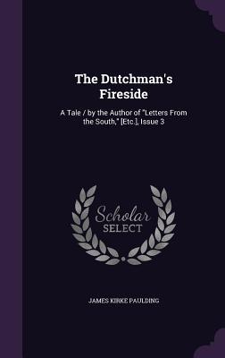 Download The Dutchman's Fireside: A Tale / By the Author of Letters from the South, [Etc.], Issue 3 - James Kirke Paulding file in PDF