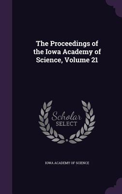 Read The Proceedings of the Iowa Academy of Science, Volume 21 - Iowa Academy of Science | PDF